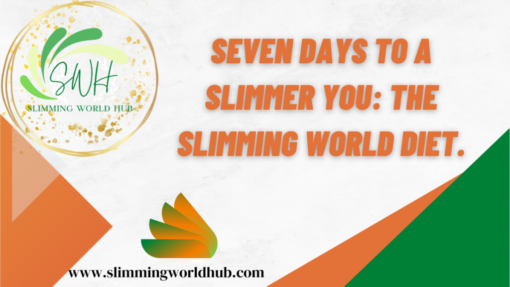 Seven Days To A Slimmer The Slimming World Diet Slimming World Hub